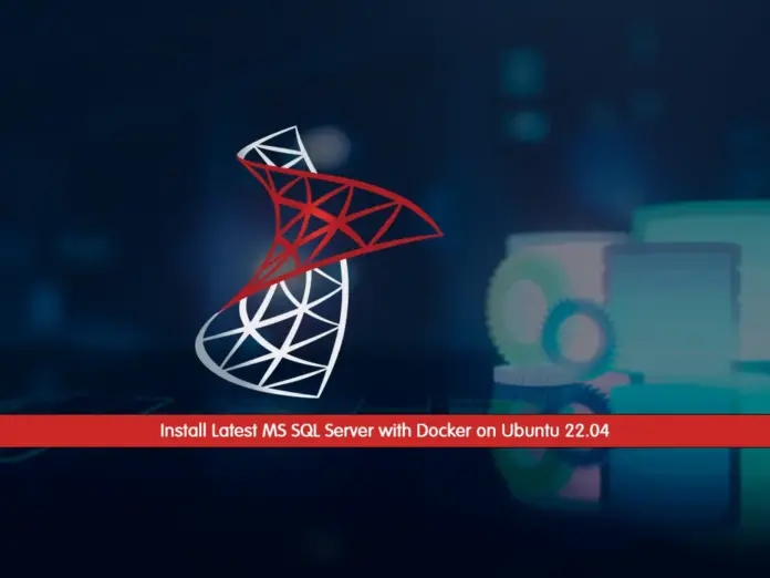 Install Latest MS SQL Server with Docker on Ubuntu 22.04 - orcacore.com
