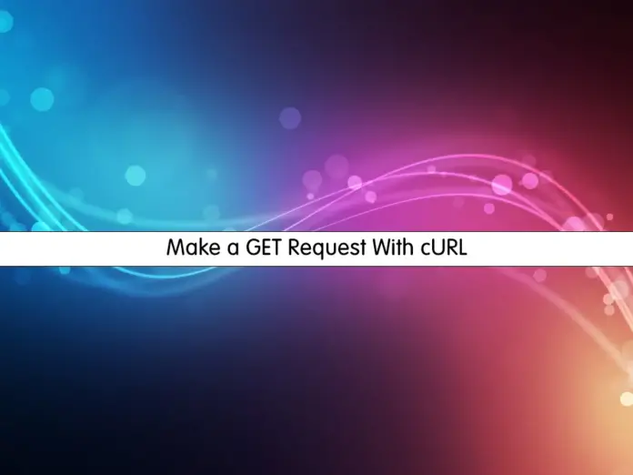 Make a GET Request With cURL - orcacore.com