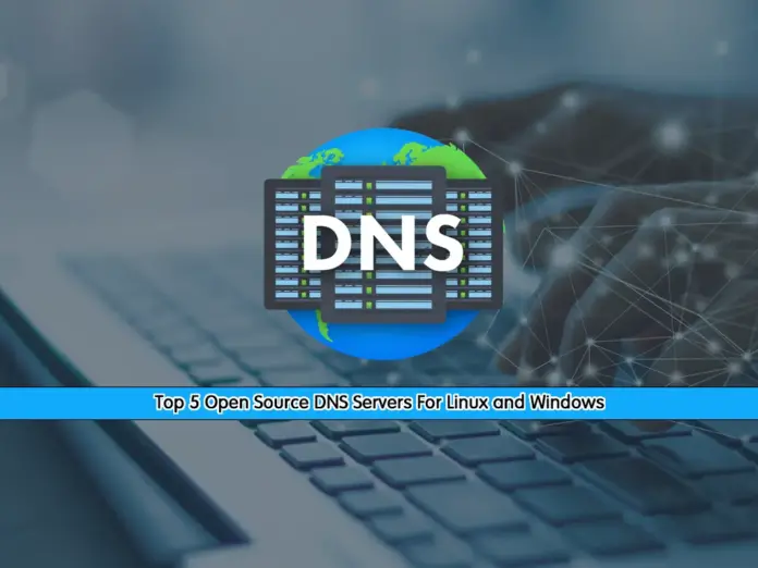 Top 5 Open Source DNS Servers For Linux and Windows - orcacore.com