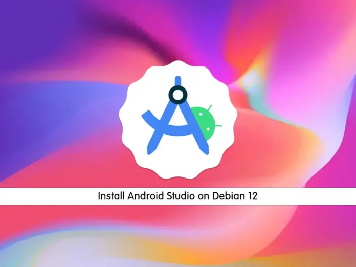 2 Methods To Install Android Studio on Debian 12 - orcacore.com