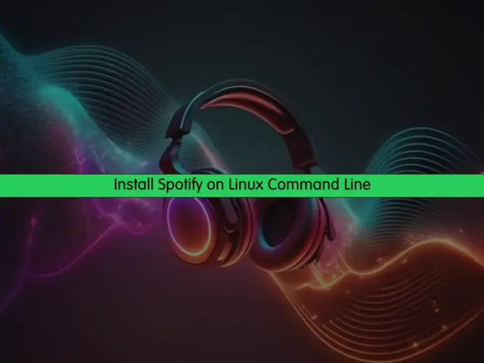 Install Spotify on Linux Command Line - orcacore.com