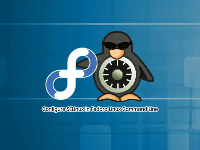 Configure SELinux in Fedora Linux Command Line - orcacore.com