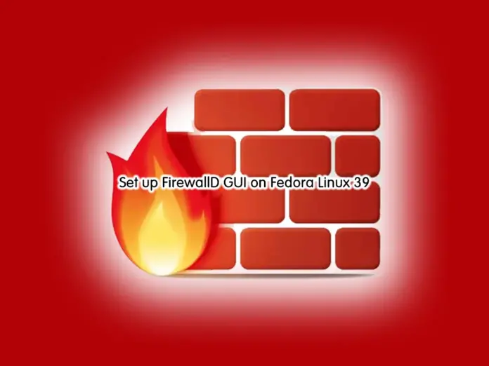Set up FirewallD GUI or firewall-config on Fedora Linux 39 - orcacore.com