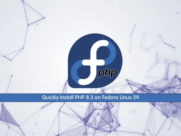 Install PHP 8.3 on Fedora Linux 39 - orcacore.com