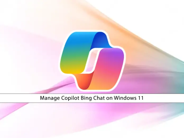 Manage (Enable and Disable) Copilot Bing Chat on Windows 11 - orcacore.com