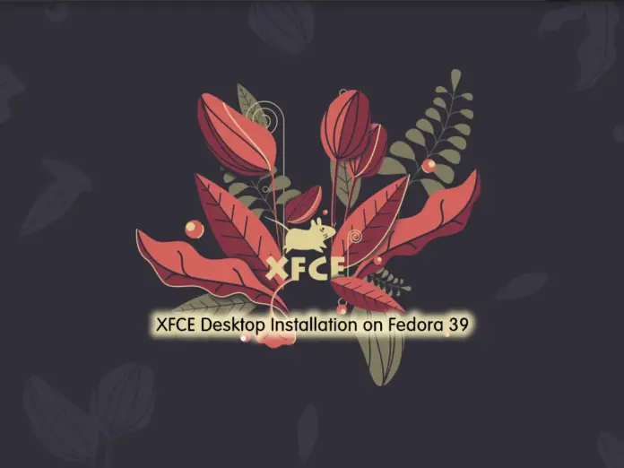 XFCE Desktop Installation on Fedora 39 - orcacore.com