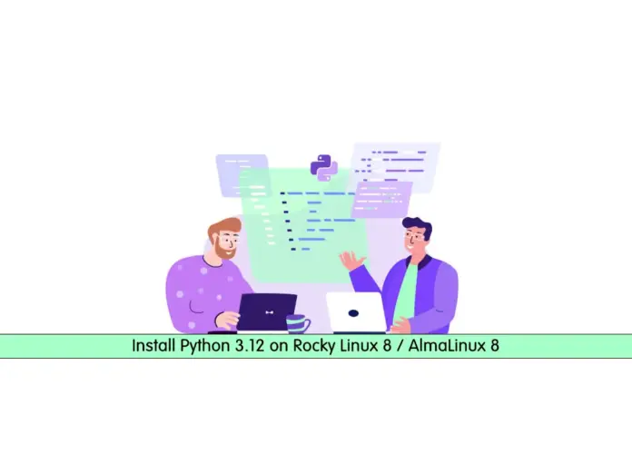 Install Python 3.12 on Rocky Linux 8 / AlmaLinux 8 / RHEL 8 - orcacore.com