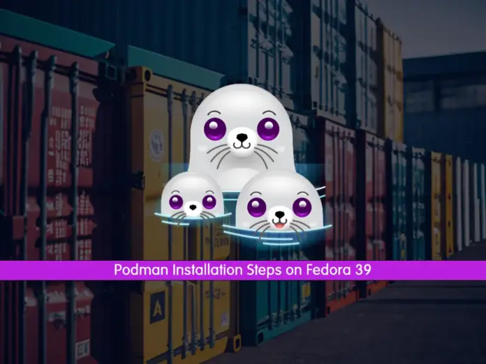 Podman Installation Steps on Fedora 39 - orcacore.com