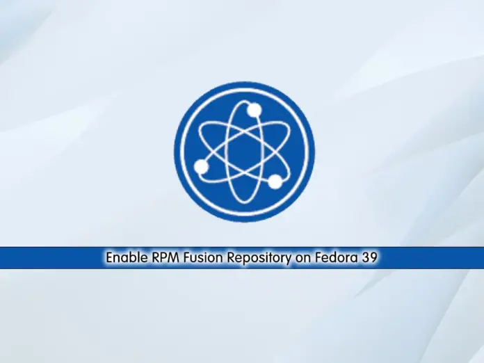 Enable RPM Fusion Repository on Fedora 39 - orcacore.com