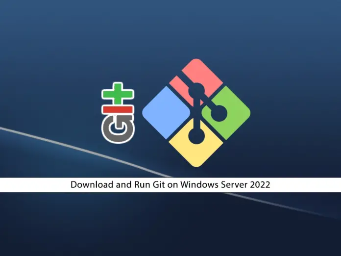 Complete Guide To Download and Run Git on Windows Server 2022 - orcacore.com