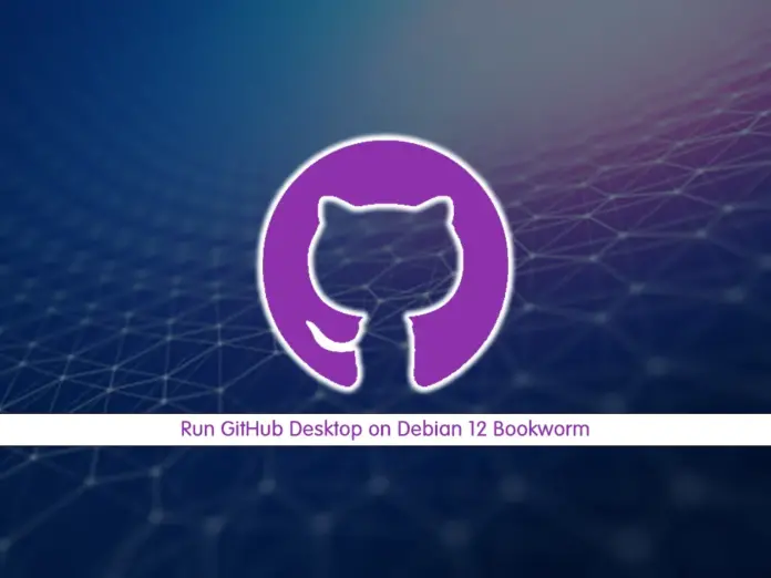 Run GitHub Desktop on Debian 12 - orcacore.com