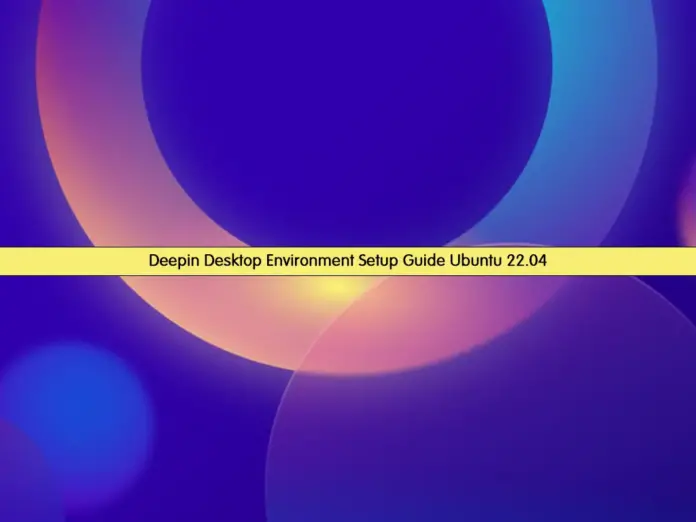 Deepin Desktop Environment Setup Guide Ubuntu 22.04 - orcacore.com