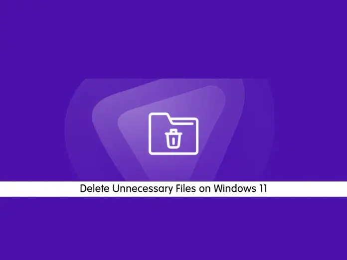 Learn To Delete Unnecessary and Junk Files on Windows 11 - orcacore.com