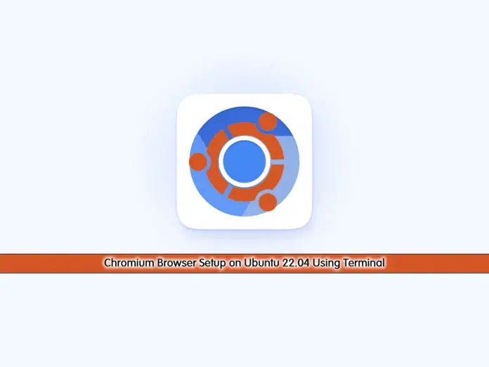 Chromium Browser Setup on Ubuntu 22.04 Using Terminal - orcacore.com