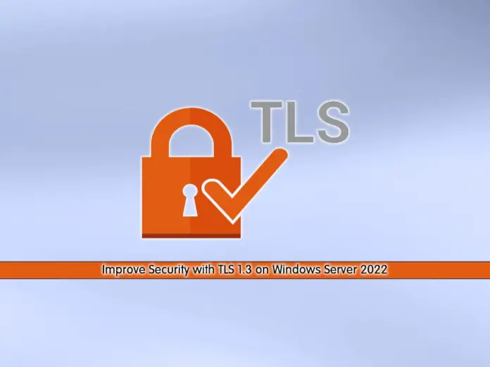 Enable and Improve Security with TLS 1.3 on Windows Server 2022 - orcacore.com