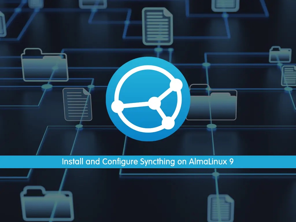 Install and Configure Syncthing on AlmaLinux 9 - orcacore.com