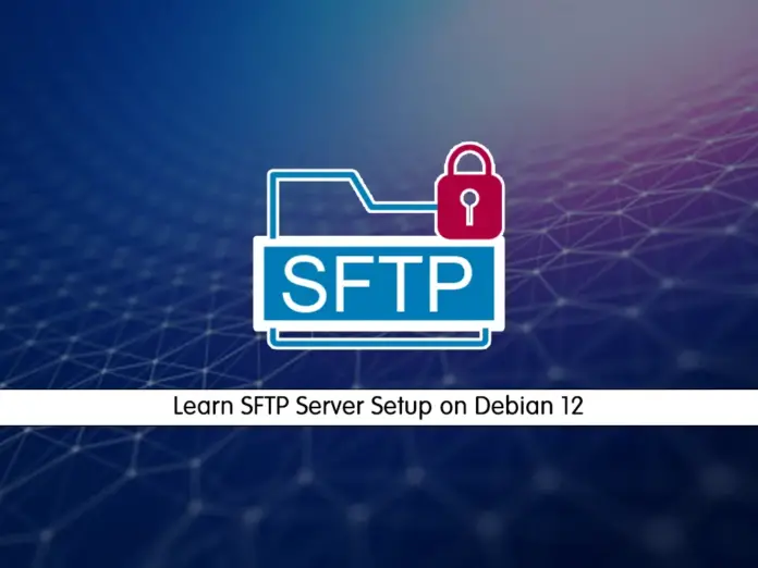 Learn SFTP Server Setup on Debian 12 - orcacore.com