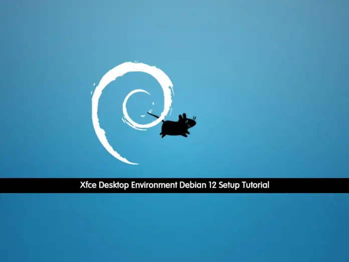 Xfce Desktop Environment Debian 12 Setup Tutorial - orcacore.com