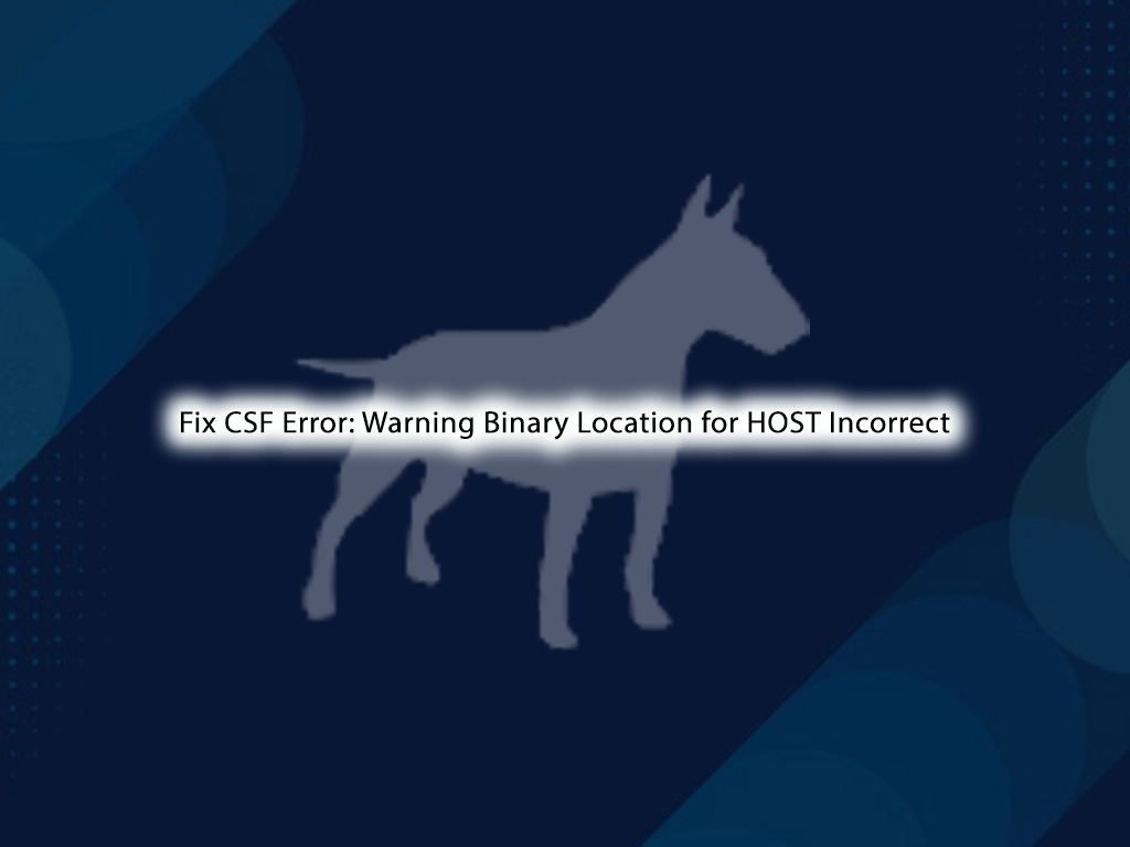 Fix CSF Error: Warning Binary Location for HOST Incorrect