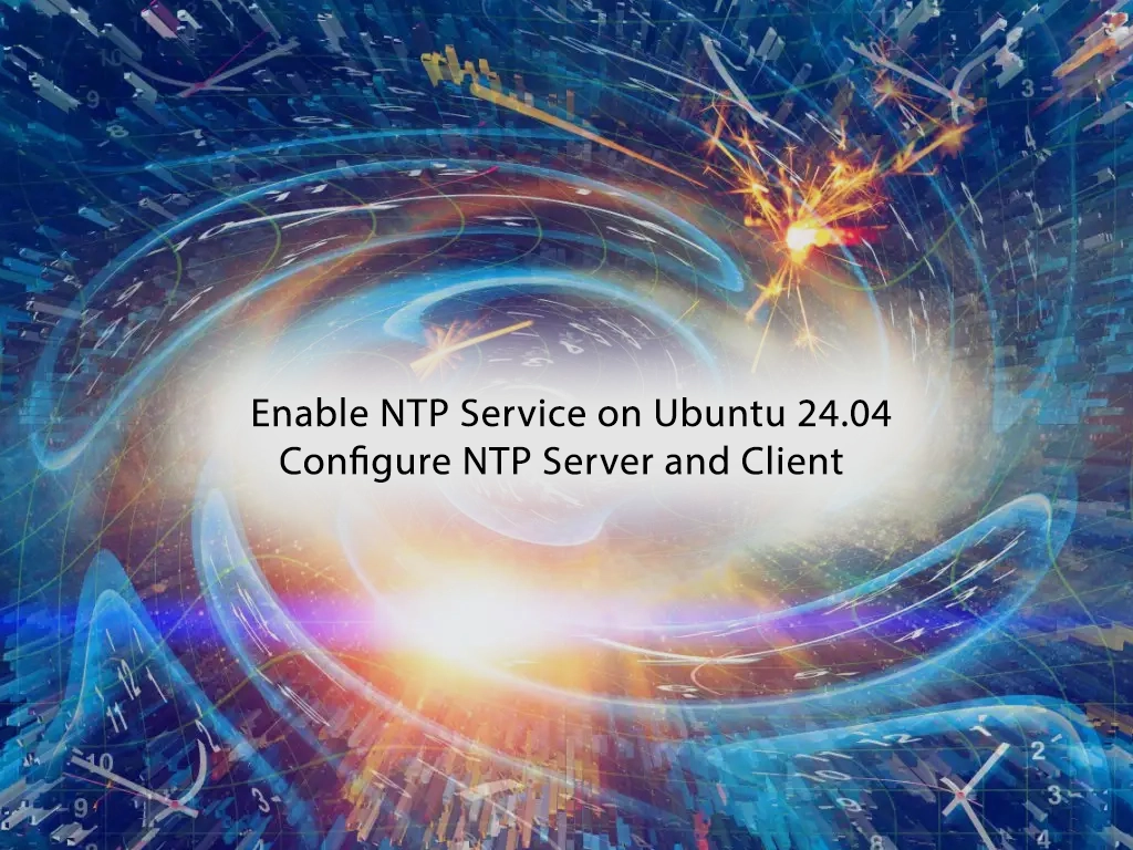 Enable NTP Service on Ubuntu 24.04 - Configure NTP Server and Client