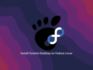 Easily Install Gnome Desktop on Fedora Linux